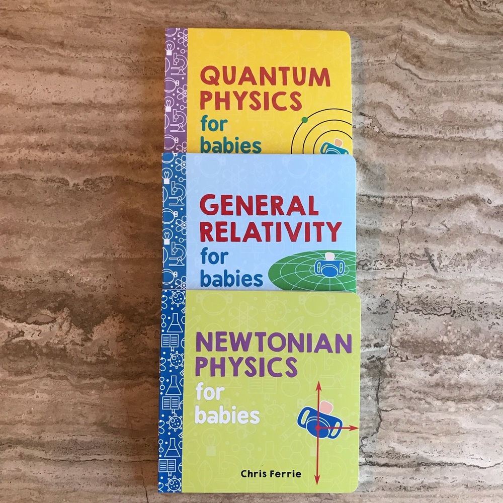 Quantum physics, Newtonian physics, General Relativity for Babies Books